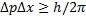 change in x times change in p > h/2pi